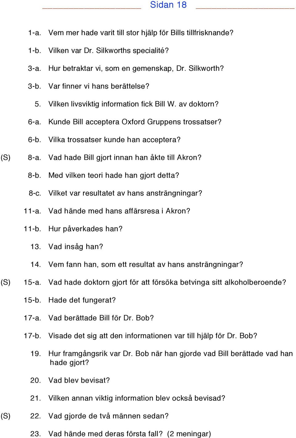 Vad hade Bill gjort innan han åkte till Akron? 8-b. 8-c. 11-a. 11-b. Med vilken teori hade han gjort detta? Vilket var resultatet av hans ansträngningar? Vad hände med hans affärsresa i Akron?