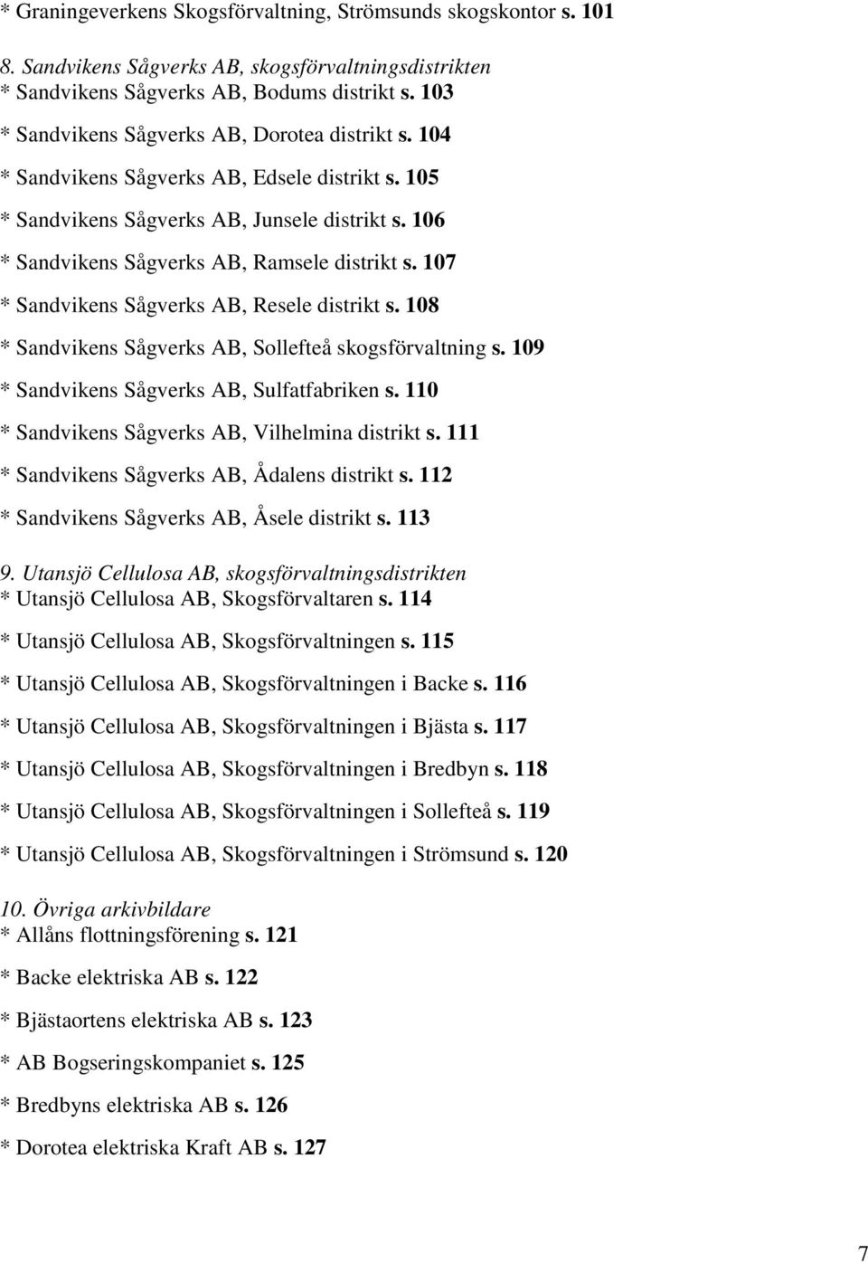 107 * Sandvikens Sågverks AB, Resele distrikt s. 108 * Sandvikens Sågverks AB, Sollefteå skogsförvaltning s. 109 * Sandvikens Sågverks AB, Sulfatfabriken s.