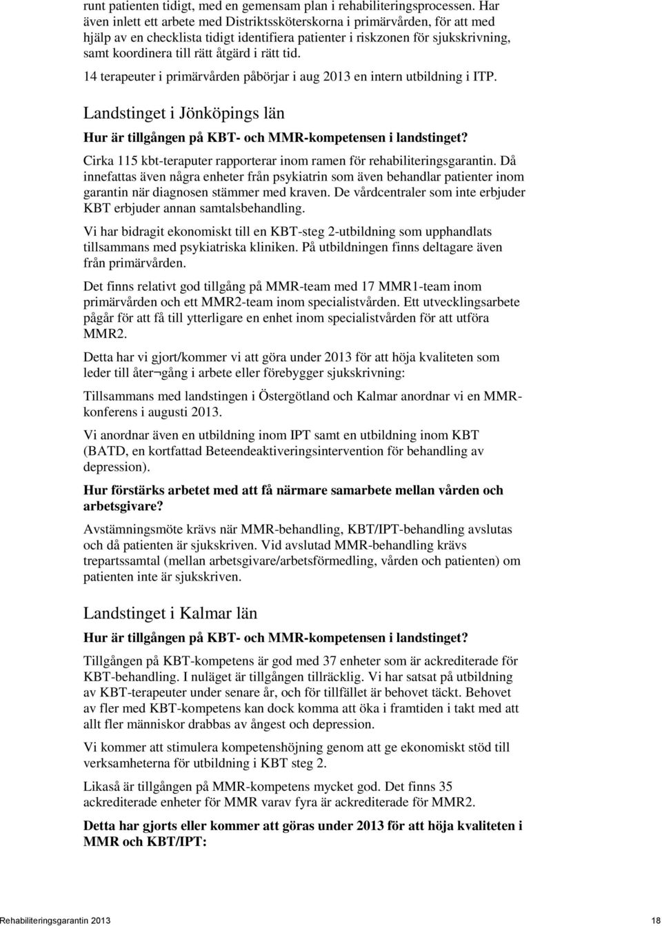 rätt tid. 14 terapeuter i primärvården påbörjar i aug 2013 en intern utbildning i ITP. Landstinget i Jönköpings län Hur är tillgången på KBT- och MMR-kompetensen i landstinget?