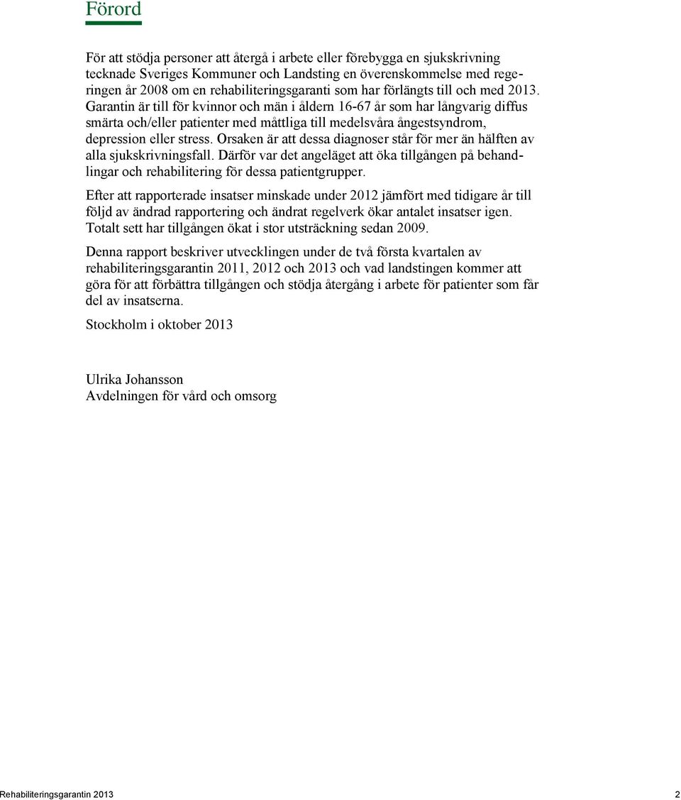 Garantin är till för kvinnor och män i åldern 16-67 år som har långvarig diffus smärta och/eller patienter med måttliga till medelsvåra ångestsyndrom, depression eller stress.