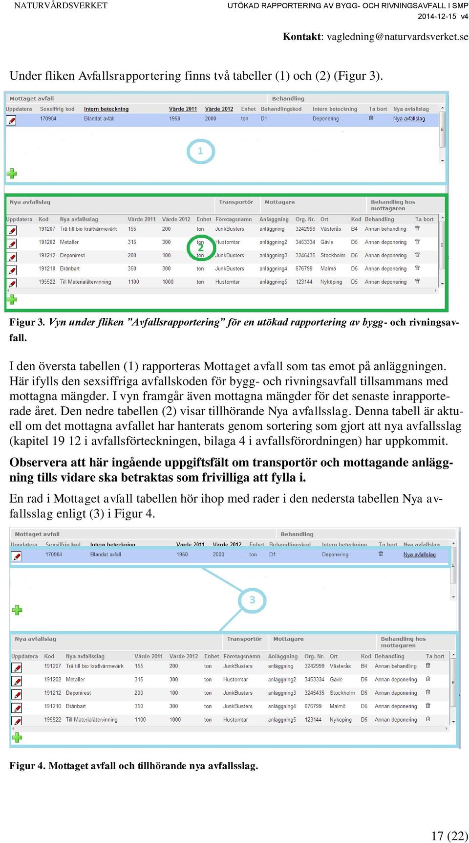 I vyn framgår även mottagna mängder för det senaste inrapporterade året. Den nedre tabellen (2) visar tillhörande Nya avfallsslag.