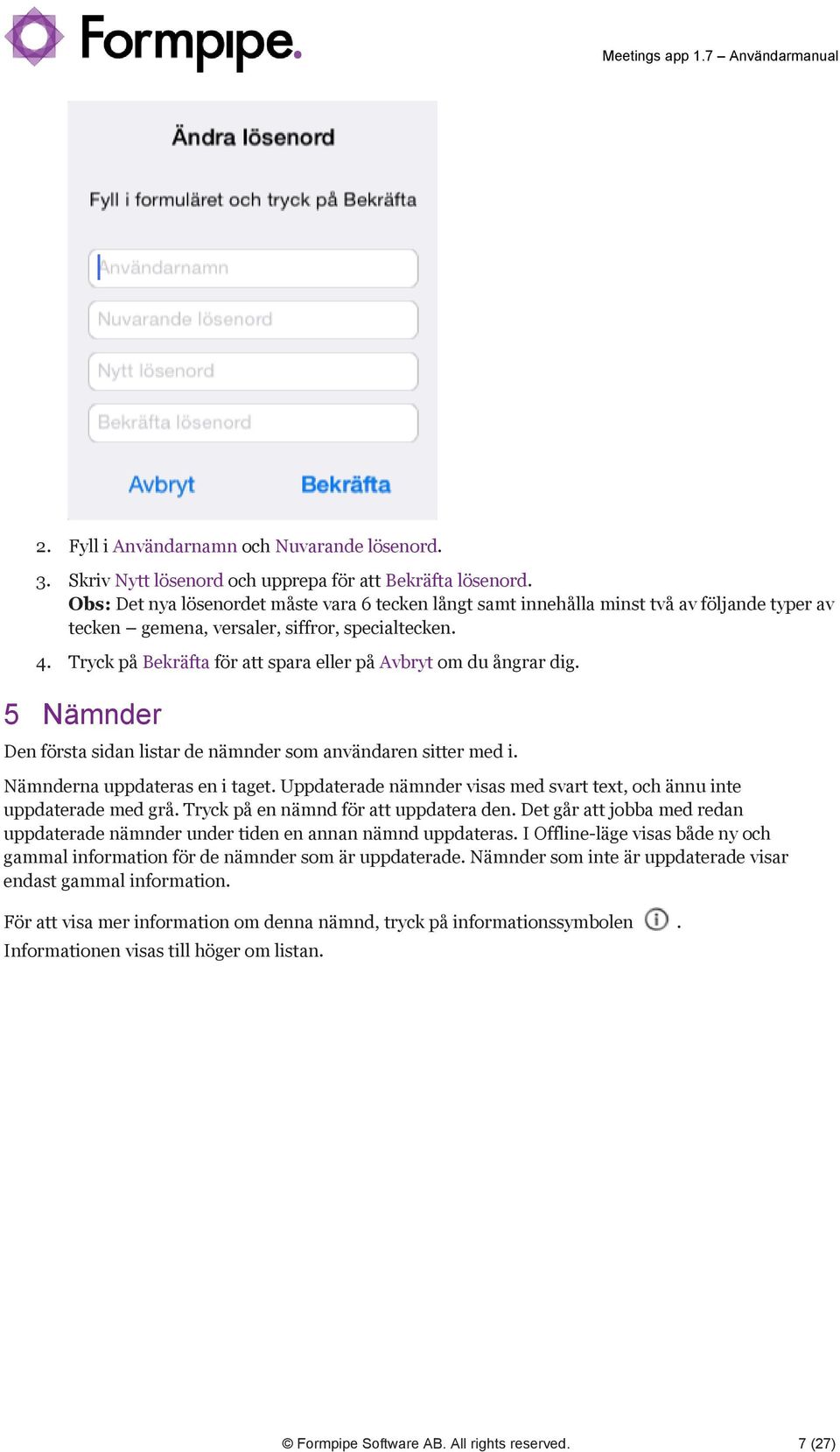 Tryck på Bekräfta för att spara eller på Avbryt om du ångrar dig. 5 Nämnder Den första sidan listar de nämnder som användaren sitter med i. Nämnderna uppdateras en i taget.