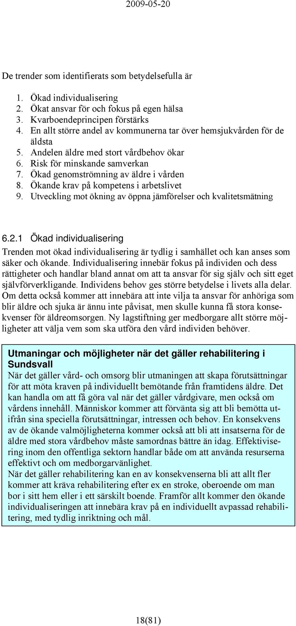 Ökande krav på kompetens i arbetslivet 9. Utveckling mot ökning av öppna jämförelser och kvalitetsmätning 6.2.