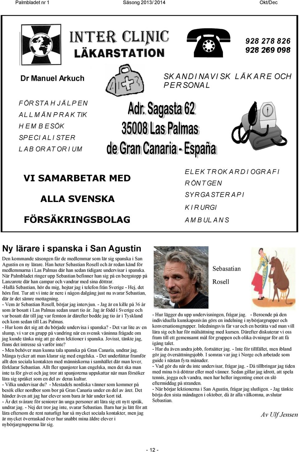 spanska i San Agustin en ny lärare. Han heter Sebastian Rosell och är redan känd för medlemmarna i Las Palmas där han sedan tidigare undervisar i spanska.