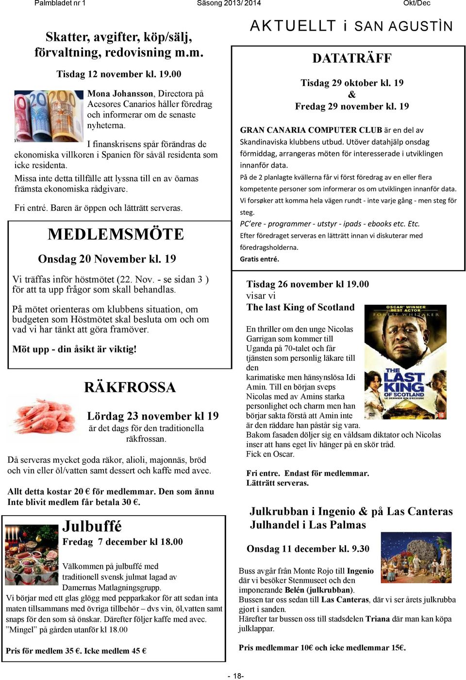 Fri entré. Baren är öppen och lätträtt serveras. MEDLEMSMÖTE Onsdag 20 November kl. 19 Vi träffas inför höstmötet (22. Nov. - se sidan 3 ) för att ta upp frågor som skall behandlas.