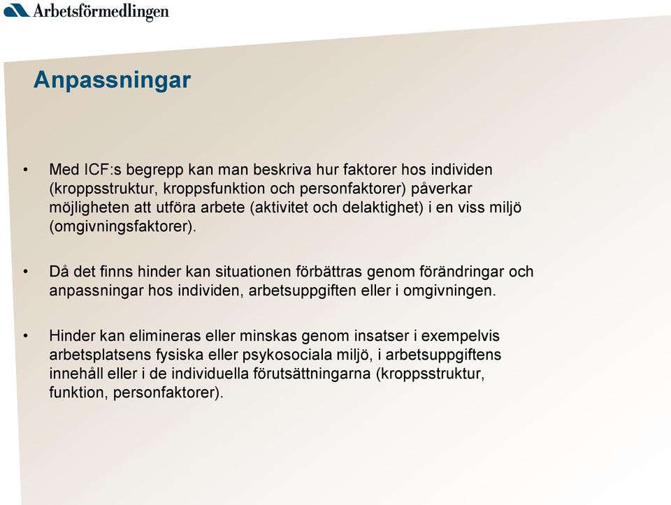 Då det finns hinder kan situationen förbättras genom förändringar och anpassningar hos individen, arbetsuppgiften eller i omgivningen.