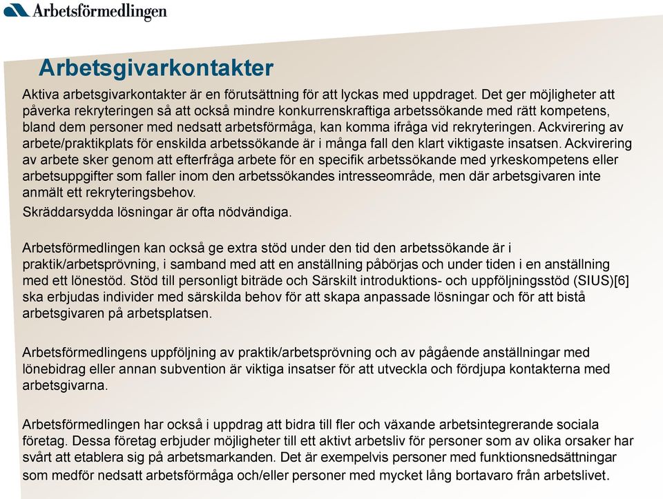 Ackvirering av arbete/praktikplats för enskilda arbetssökande är i många fall den klart viktigaste insatsen.