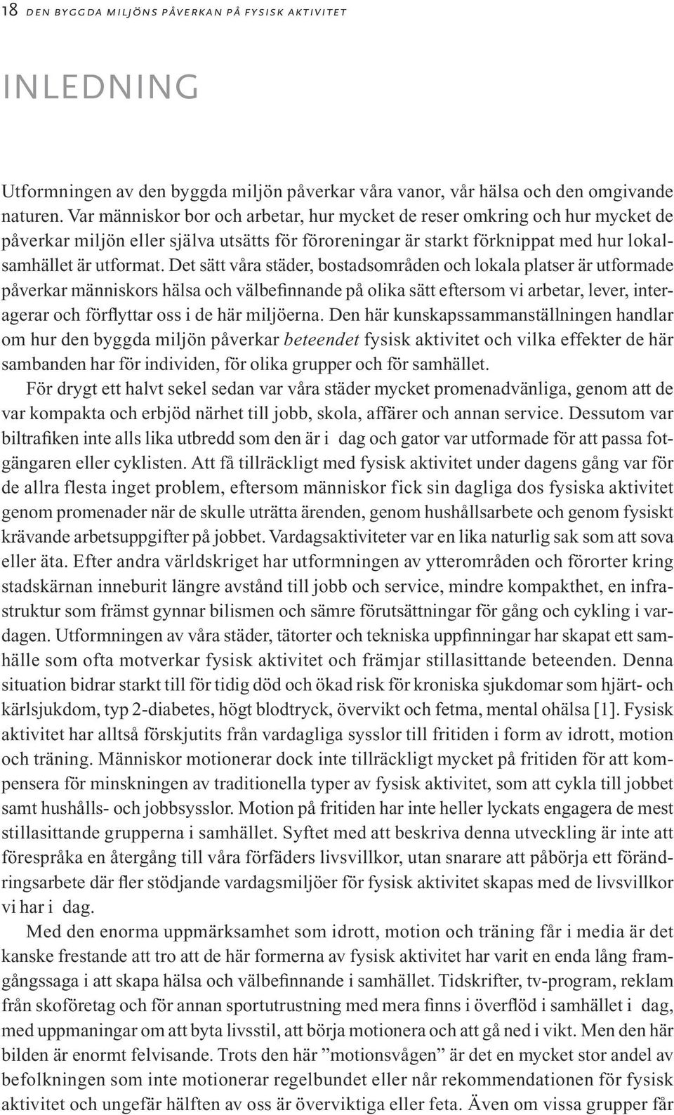 Det sätt våra städer, bostadsområden och lokala platser är utformade påverkar människors hälsa och välbefinnande på olika sätt eftersom vi arbetar, lever, interagerar och förflyttar oss i de här