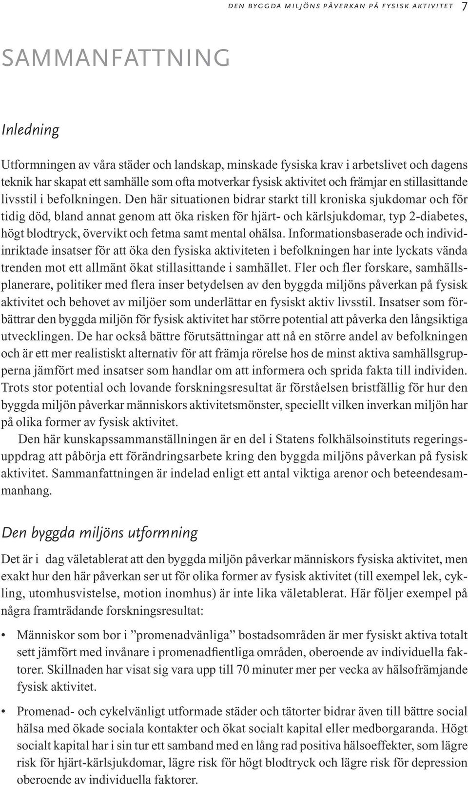 Den här situationen bidrar starkt till kroniska sjukdomar och för tidig död, bland annat genom att öka risken för hjärt- och kärlsjukdomar, typ 2-diabetes, högt blodtryck, övervikt och fetma samt