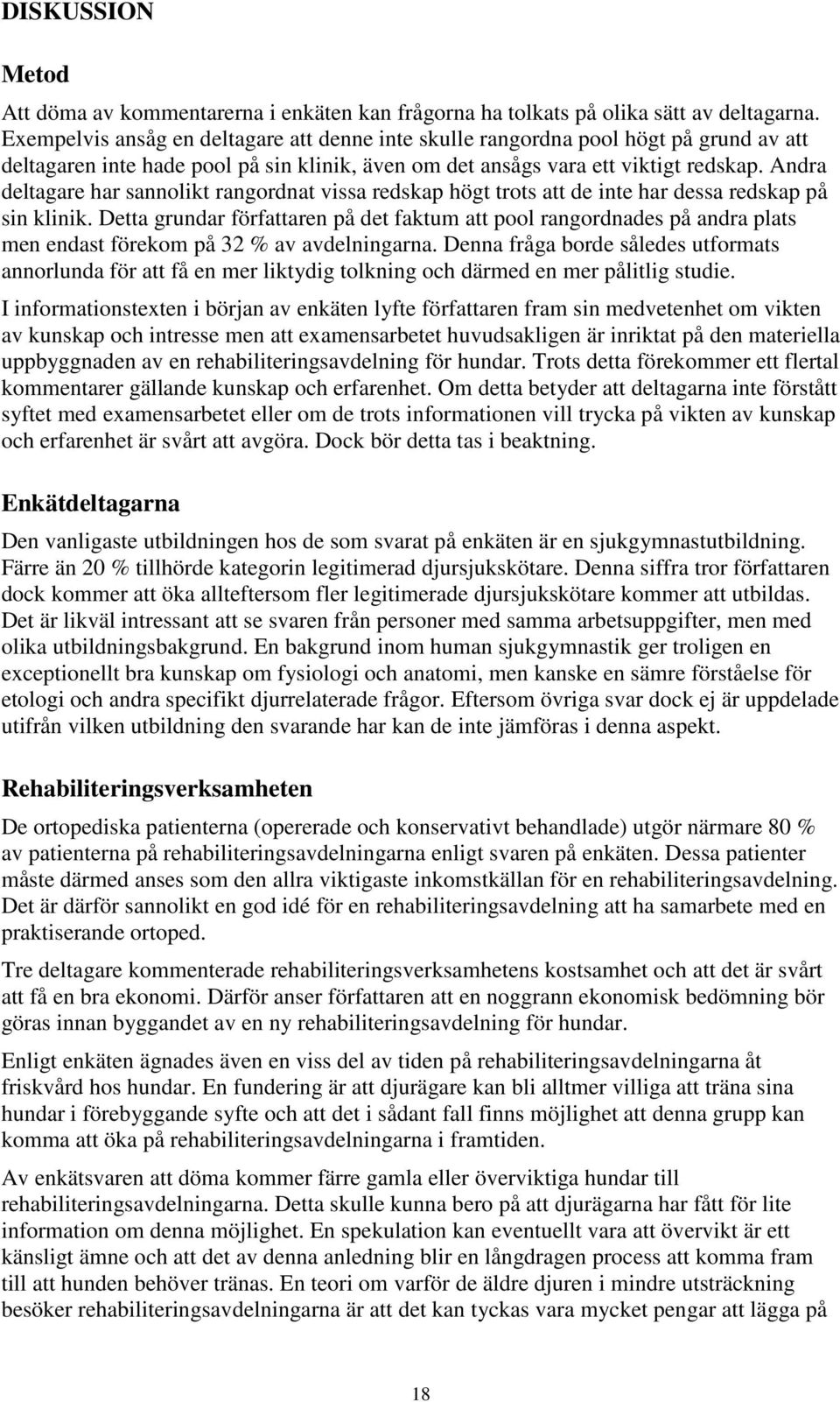 Andra deltagare har sannolikt rangordnat vissa redskap högt trots att de inte har dessa redskap på sin klinik.