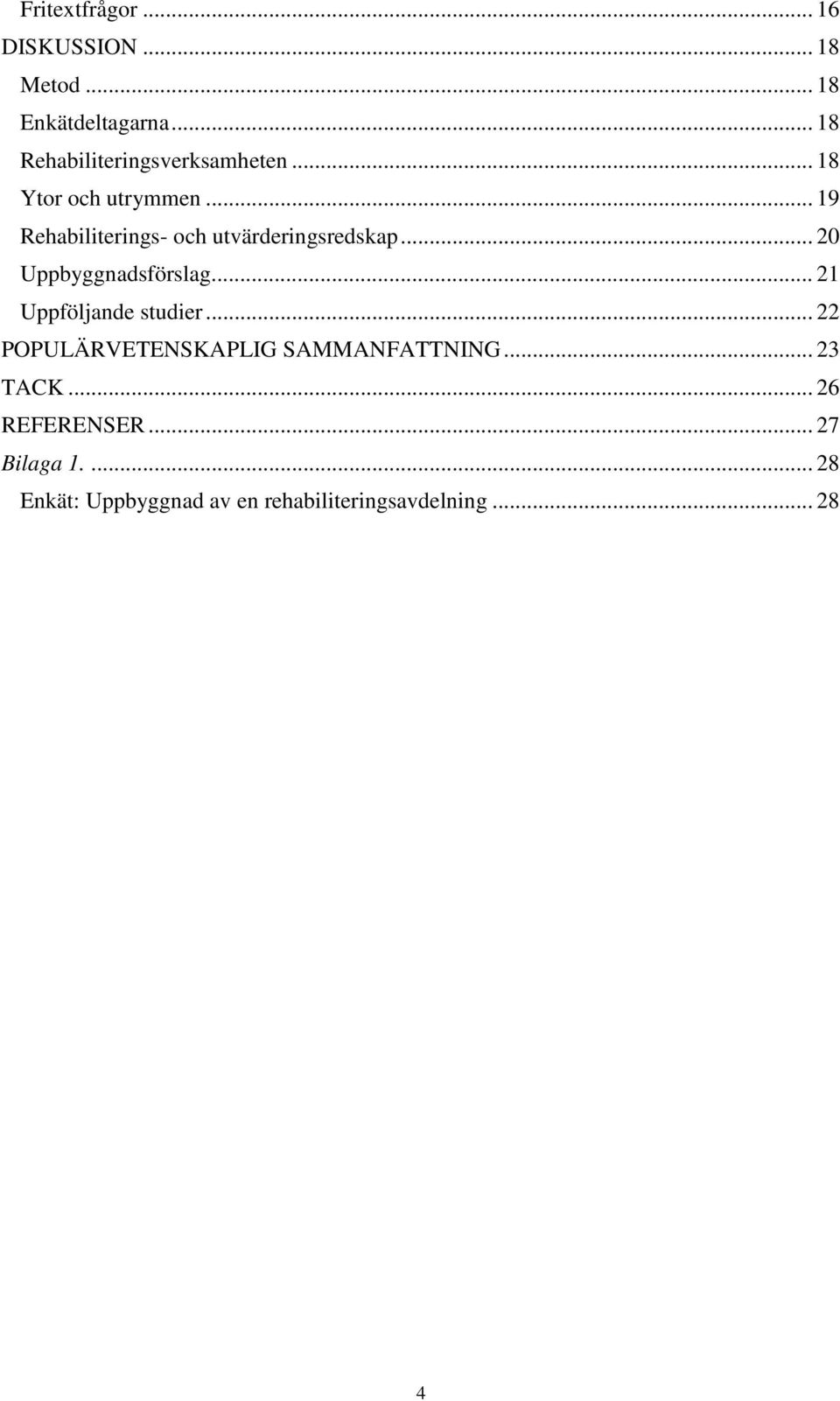 .. 19 Rehabiliterings- och utvärderingsredskap... 20 Uppbyggnadsförslag.