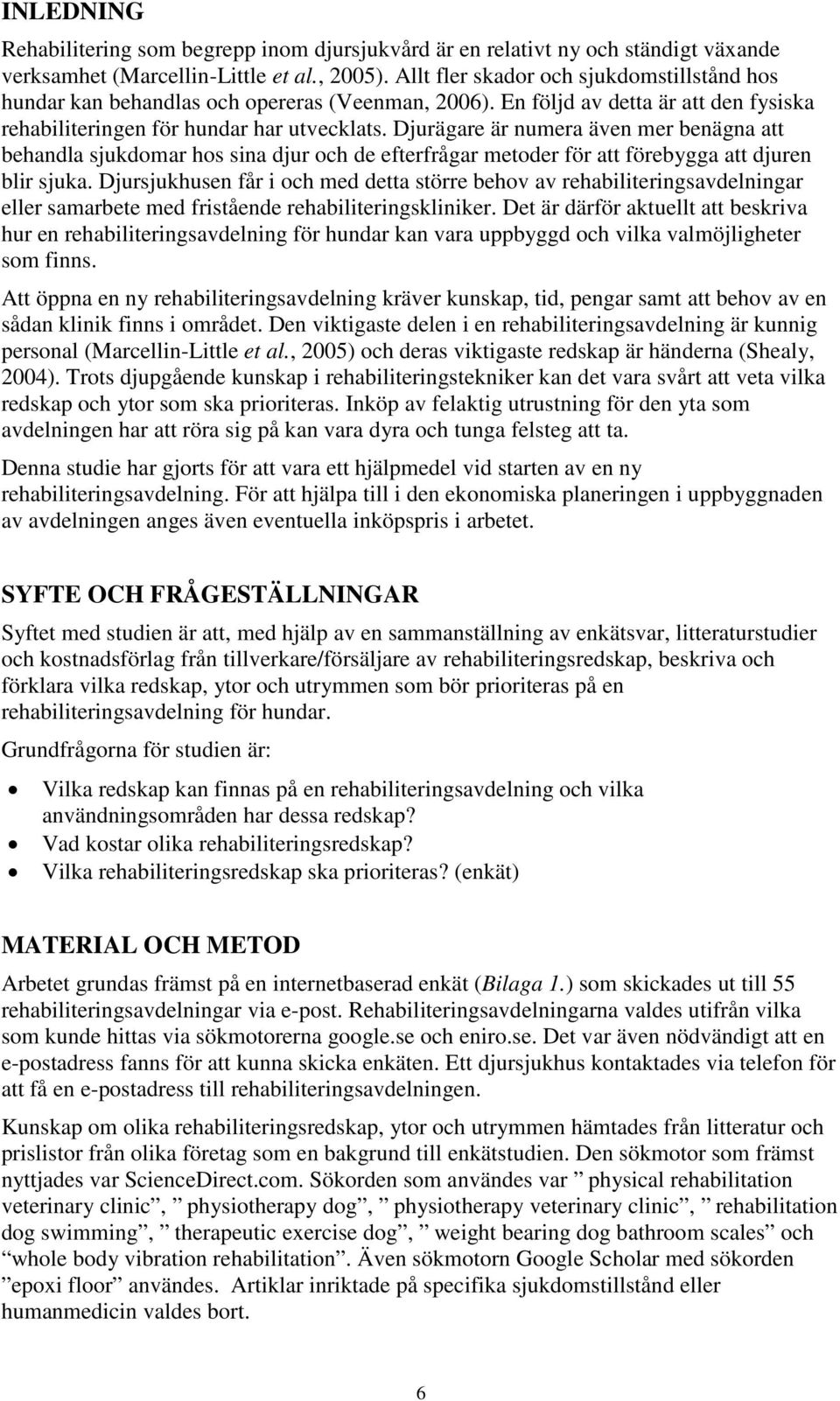 Djurägare är numera även mer benägna att behandla sjukdomar hos sina djur och de efterfrågar metoder för att förebygga att djuren blir sjuka.