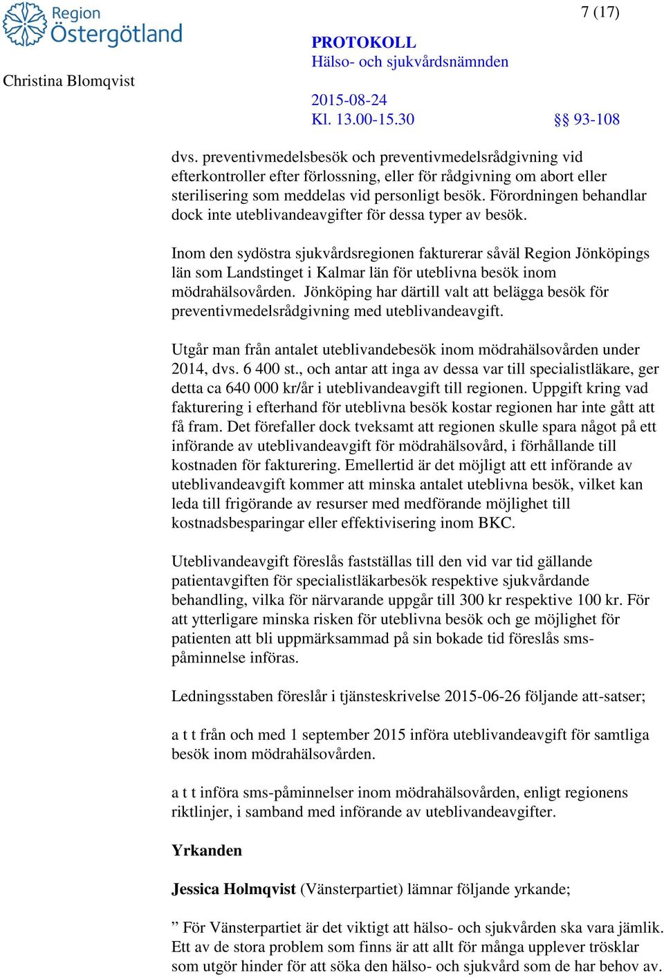 Inom den sydöstra sjukvårdsregionen fakturerar såväl Region Jönköpings län som Landstinget i Kalmar län för uteblivna besök inom mödrahälsovården.