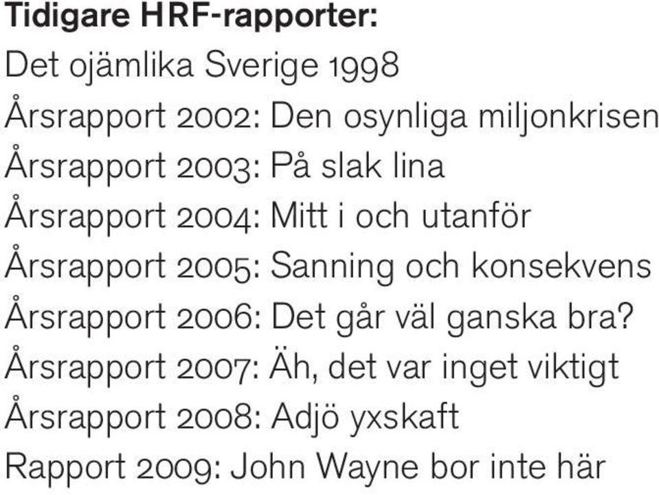 Årsrapport 2005: Sanning och konsekvens Årsrapport 2006: Det går väl ganska bra?