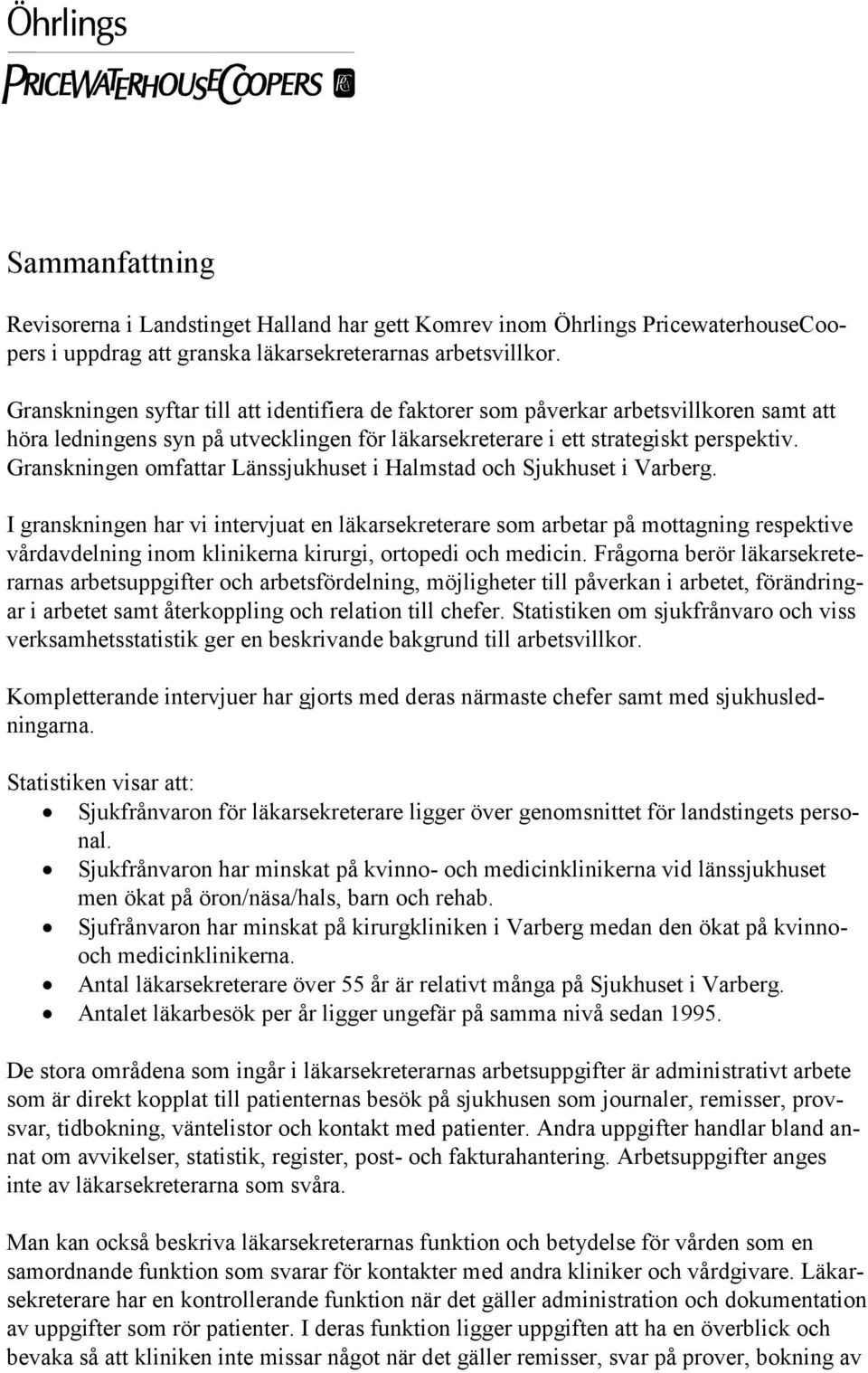 Granskningen omfattar Länssjukhuset i Halmstad och Sjukhuset i Varberg.