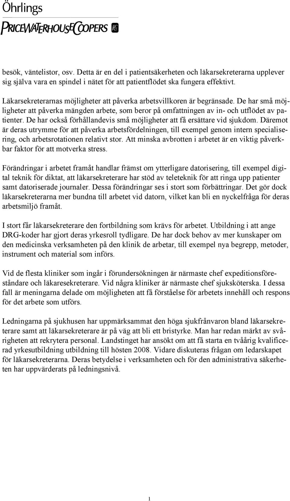 De har också förhållandevis små möjligheter att få ersättare vid sjukdom.