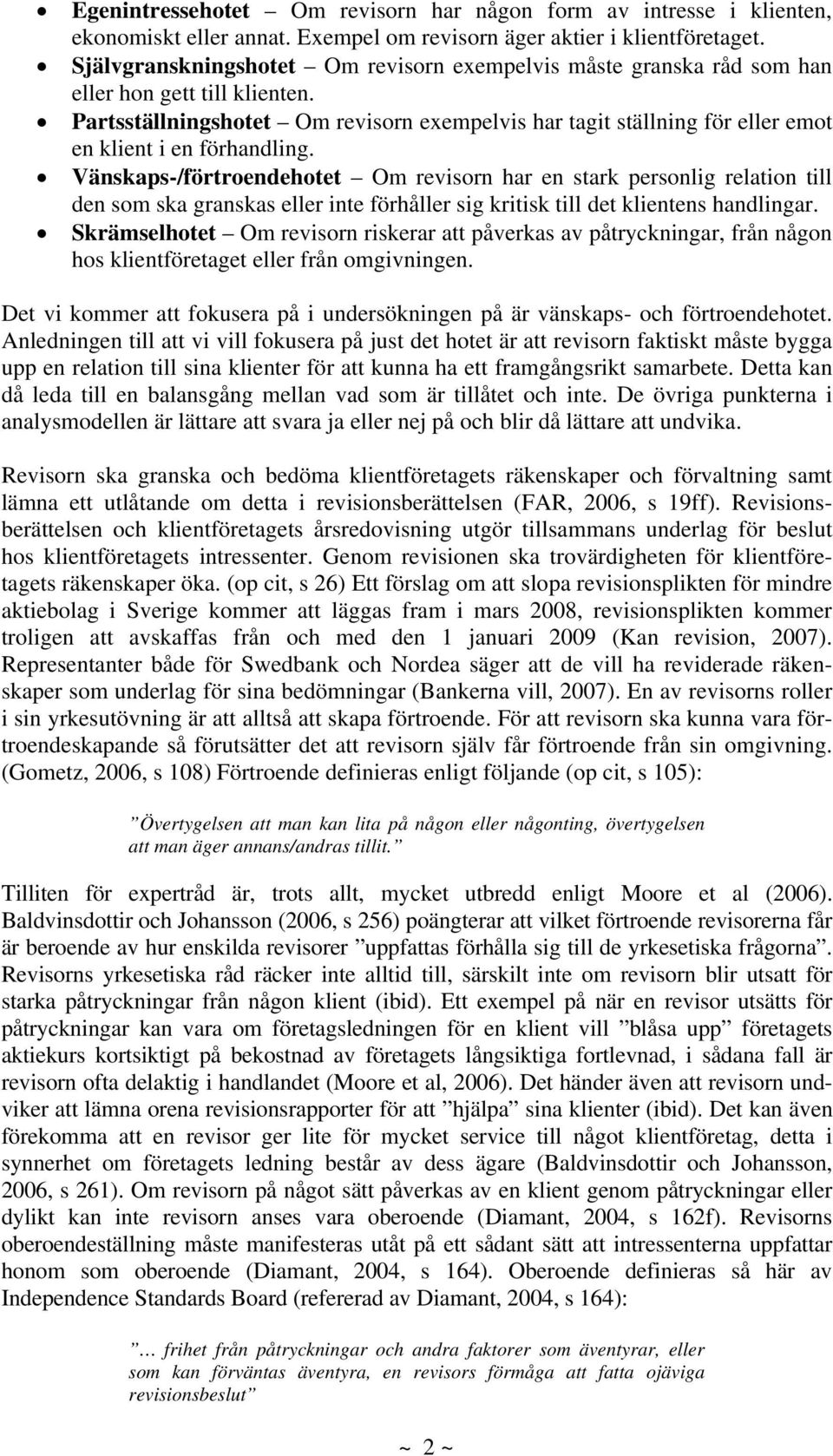 Partsställningshotet Om revisorn exempelvis har tagit ställning för eller emot en klient i en förhandling.