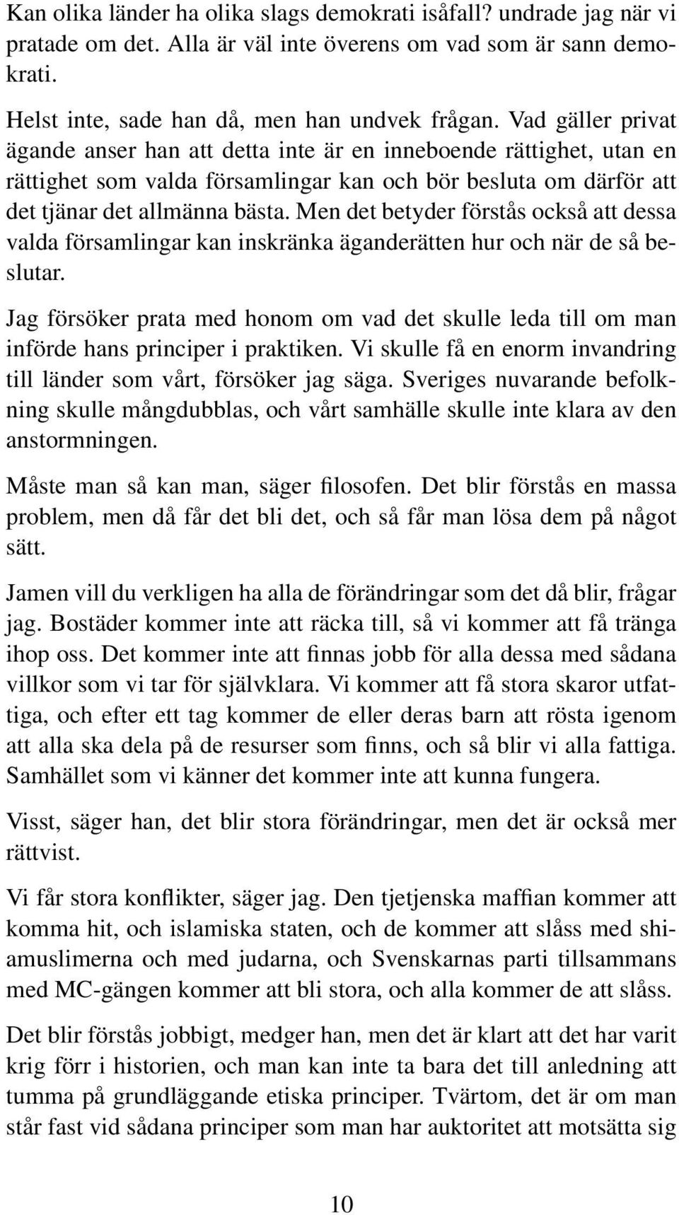 Men det betyder förstås också att dessa valda församlingar kan inskränka äganderätten hur och när de så beslutar.