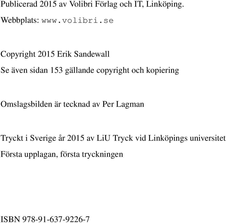 kopiering Omslagsbilden är tecknad av Per Lagman Tryckt i Sverige år 2015 av LiU