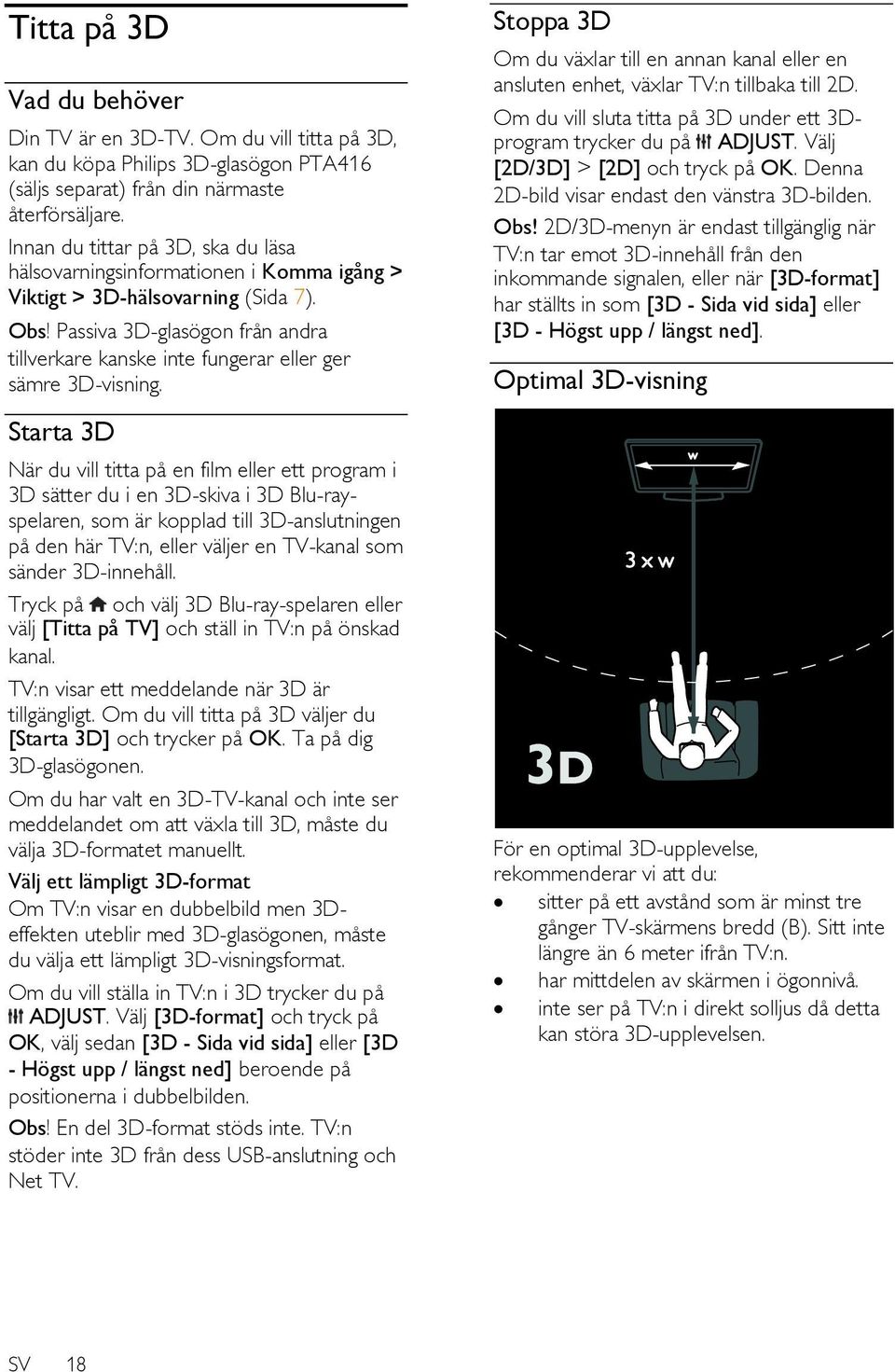 Passiva 3D-glasögon från andra tillverkare kanske inte fungerar eller ger sämre 3D-visning.