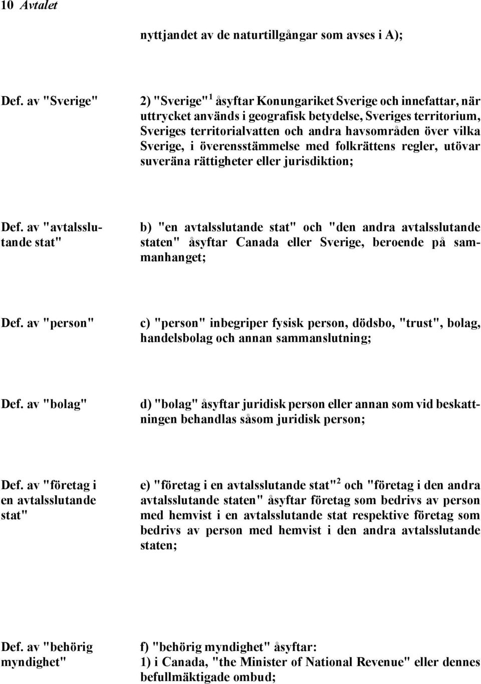 vilka Sverige, i överensstämmelse med folkrättens regler, utövar suveräna rättigheter eller jurisdiktion; Def.