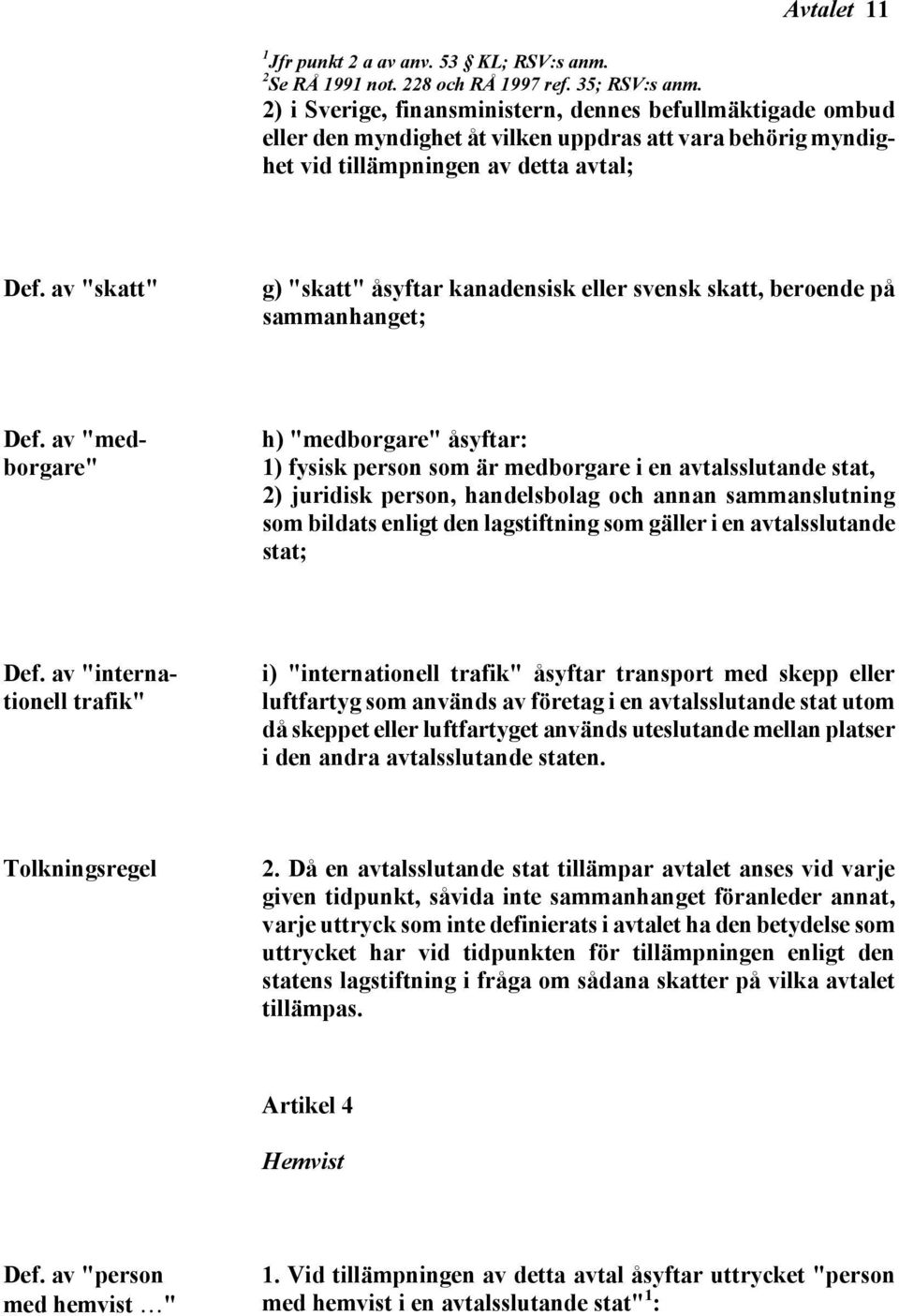 av "skatt" g) "skatt" åsyftar kanadensisk eller svensk skatt, beroende på sammanhanget; Def.