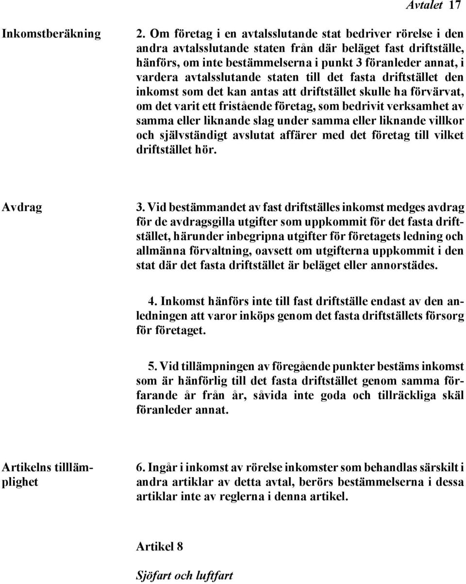 avtalsslutande staten till det fasta driftstället den inkomst som det kan antas att driftstället skulle ha förvärvat, om det varit ett fristående företag, som bedrivit verksamhet av samma eller