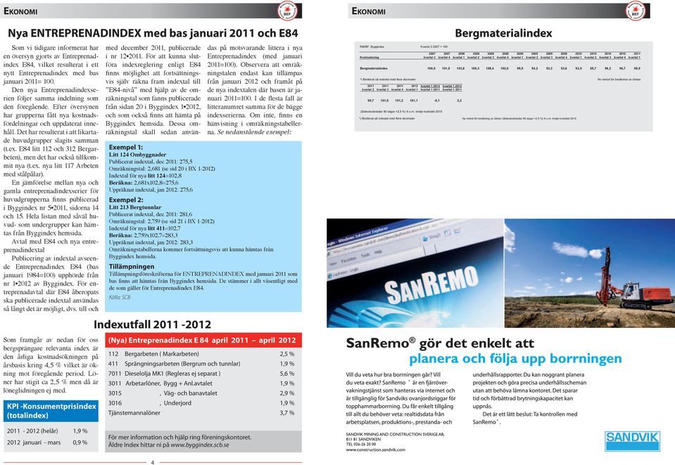 Det har resulterat i att likartade huvudgrupper slagits samman (t.ex. E84 litt 112 och 312 Bergarbeten), men det har också tillkommit nya (t.ex. nya litt 117 Arbeten med stålpålar).