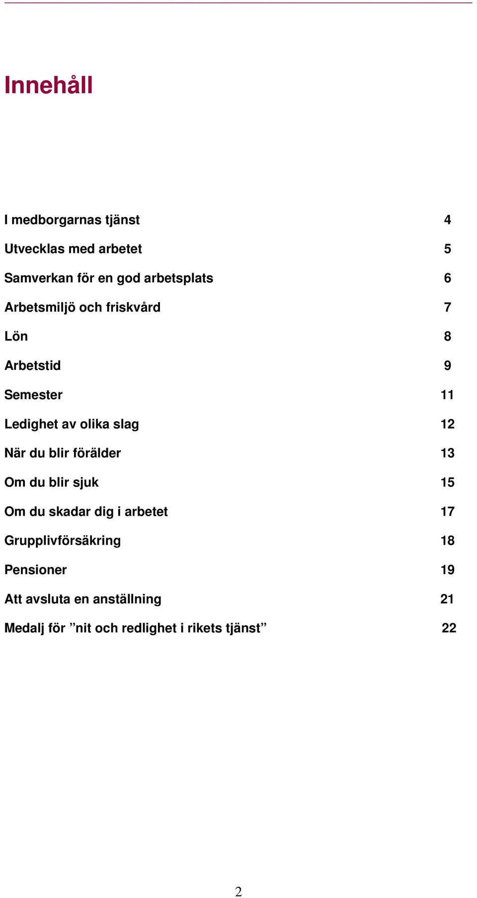 du blir förälder 13 Om du blir sjuk 15 Om du skadar dig i arbetet 17 Grupplivförsäkring 18