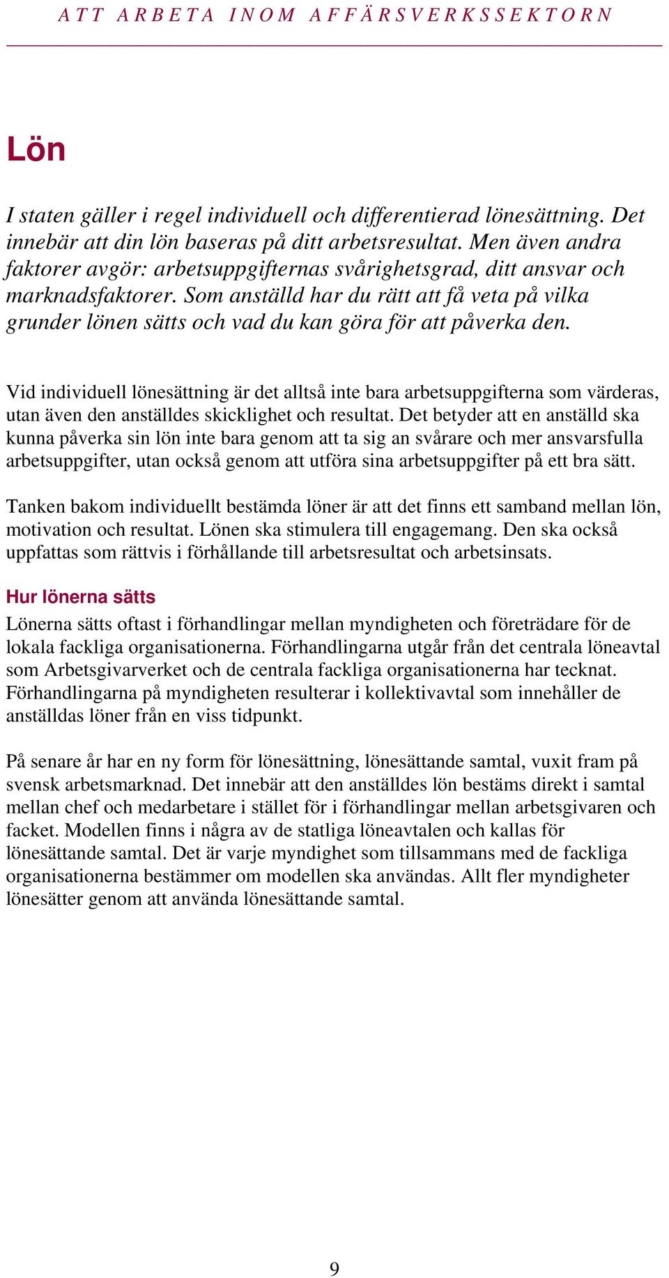 Som anställd har du rätt att få veta på vilka grunder lönen sätts och vad du kan göra för att påverka den.