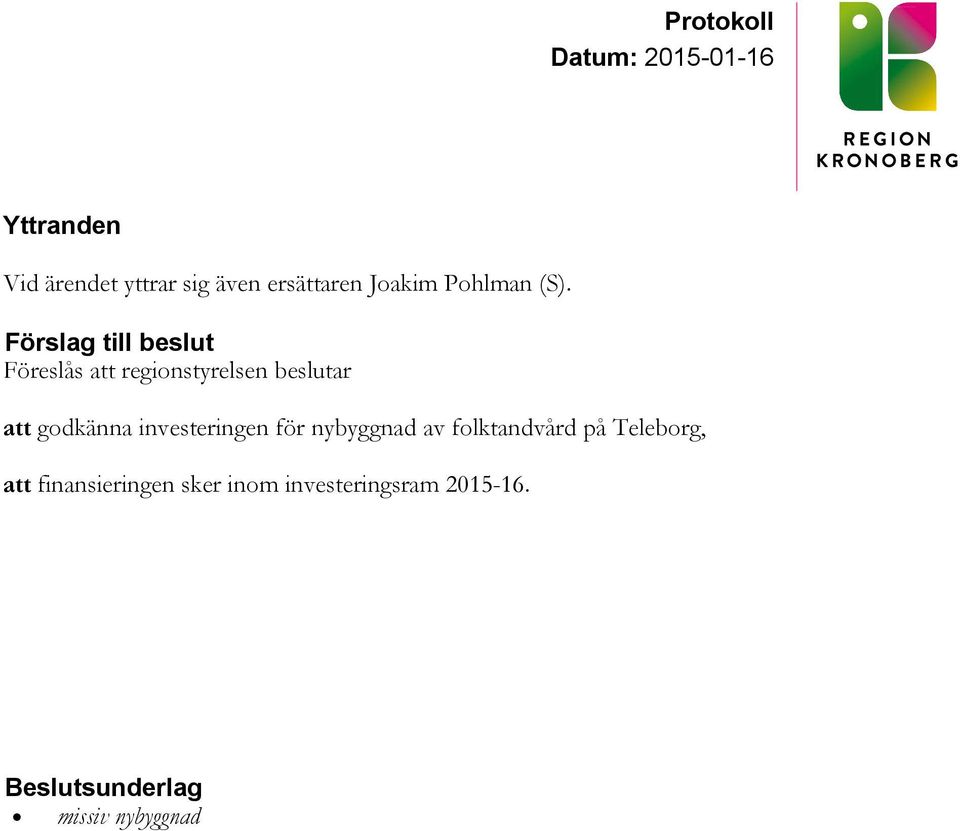 att godkänna investeringen för nybyggnad av
