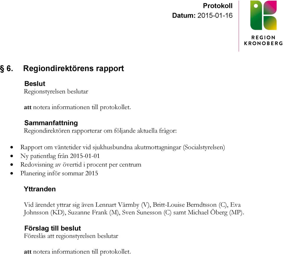 (Socialstyrelsen) Ny patientlag från 2015-01-01 Redovisning av övertid i procent per centrum Planering inför sommar 2015