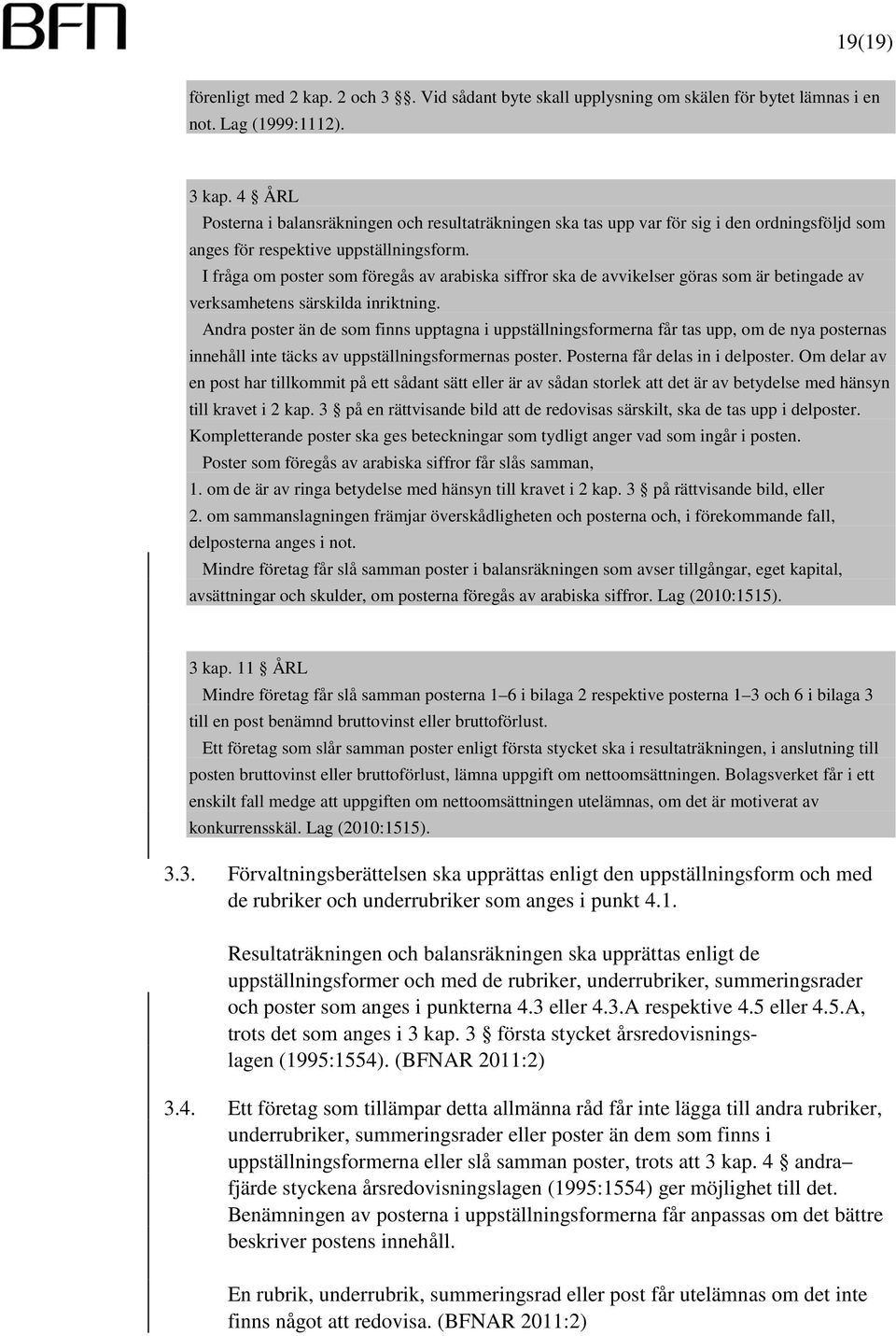 I fråga om poster som föregås av arabiska siffror ska de avvikelser göras som är betingade av verksamhetens särskilda inriktning.