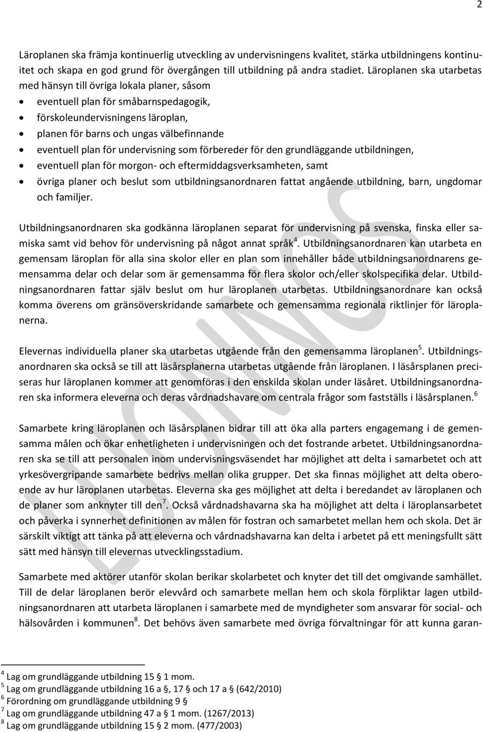 för undervisning som förbereder för den grundläggande utbildningen, eventuell plan för morgon- och eftermiddagsverksamheten, samt övriga planer och beslut som utbildningsanordnaren fattat angående