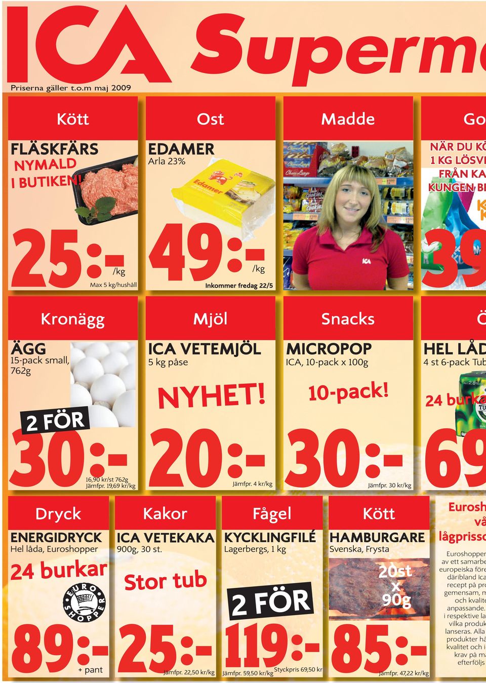 2 FÖR 4 st 6-pack Tub 24 burka 30:- 20:- 30:- 69 16,90 kr/st 762g Jämfpr. 19,69 kr/kg Dryck ENERGIDRYCK Hel låda, Euroshopper Jämfpr. 4 kr/kg Kakor Jämfpr.