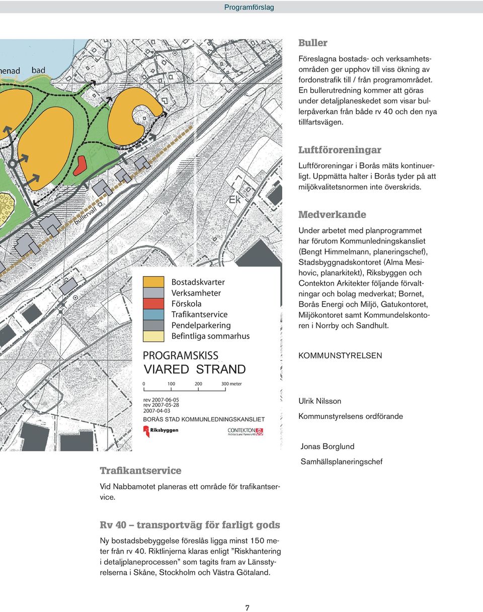 Uppmätta halter i Borås tyder på att miljökvalitets normen inte överskrids.