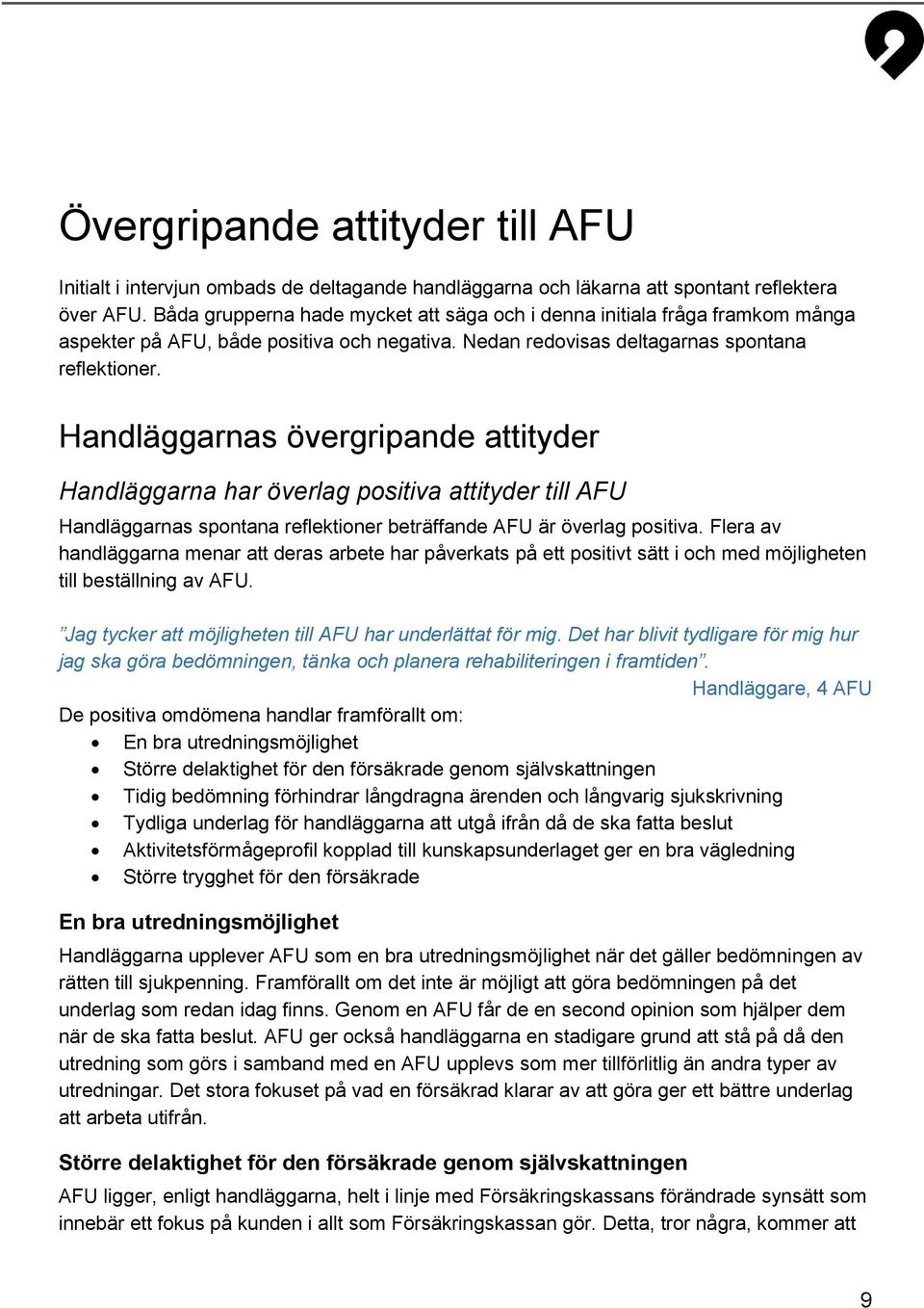 Handläggarnas övergripande attityder Handläggarna har överlag positiva attityder till AFU Handläggarnas spontana reflektioner beträffande AFU är överlag positiva.