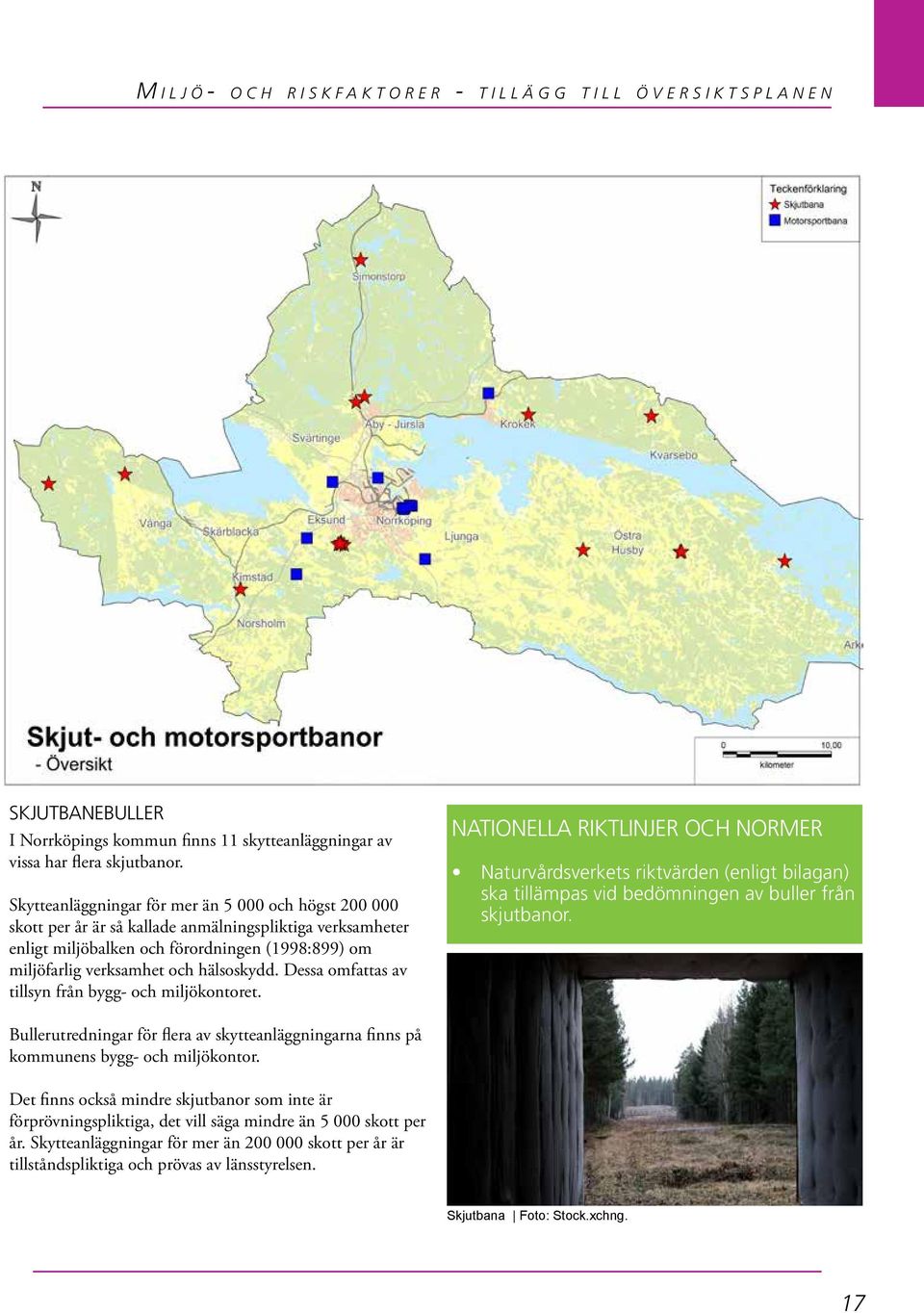 hälsoskydd. Dessa omfattas av tillsyn från bygg- och miljökontoret.