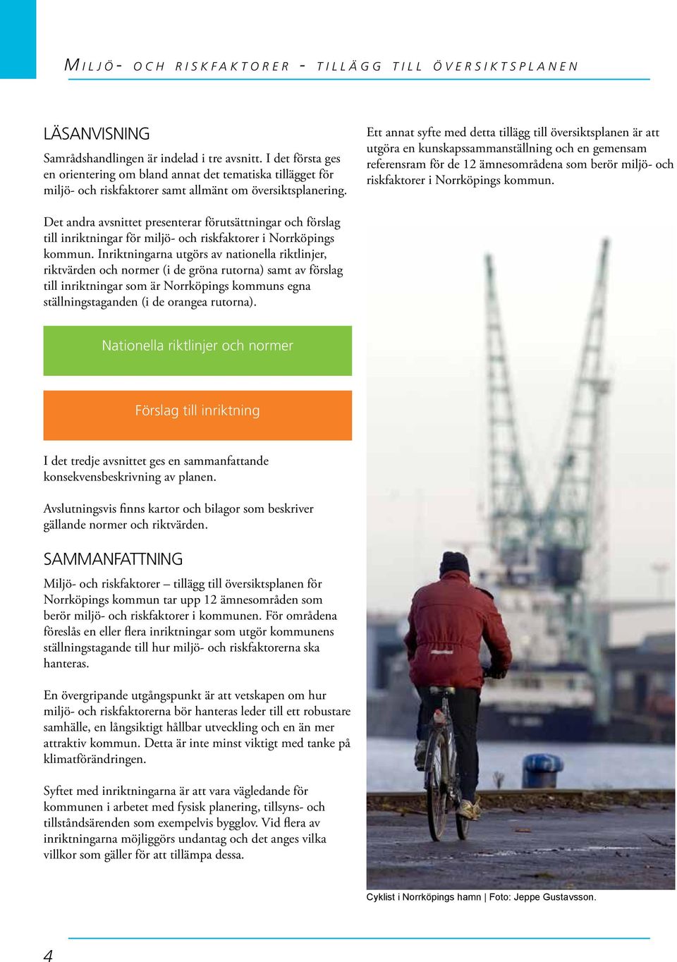 kommun. Det andra avsnittet presenterar förutsättningar och förslag till inriktningar för miljö- och riskfaktorer i Norrköpings kommun.