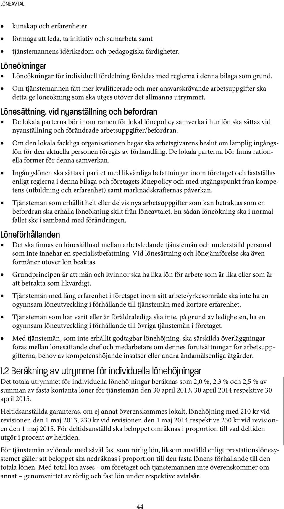 Om tjänstemannen fått mer kvalificerade och mer ansvarskrävande arbetsuppgi er ska detta ge löneökning som ska utges utöver det allmänna utrymmet.