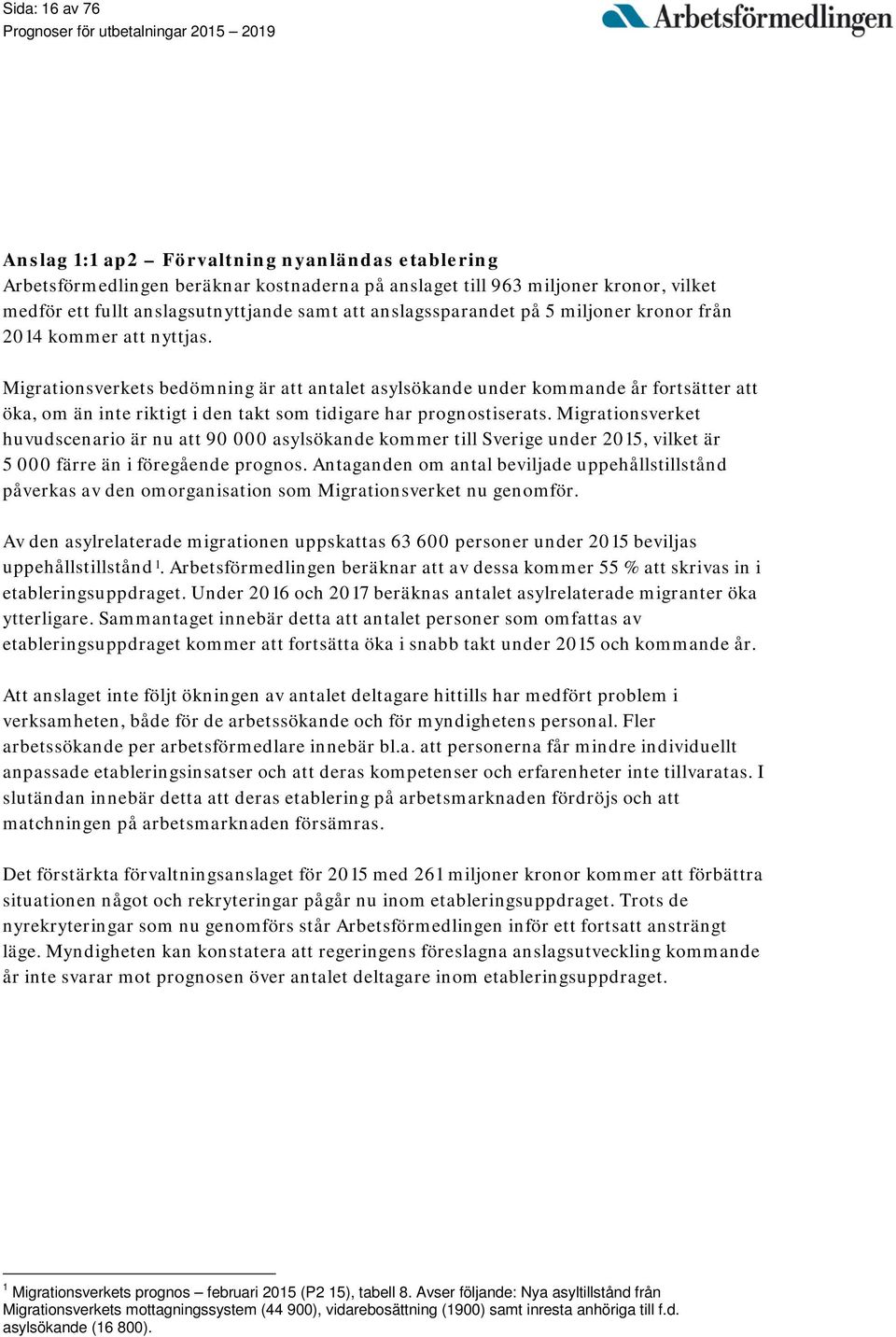 Migrationsverkets bedömning är att antalet asylsökande under kommande år fortsätter att öka, om än inte riktigt i den takt som tidigare har prognostiserats.