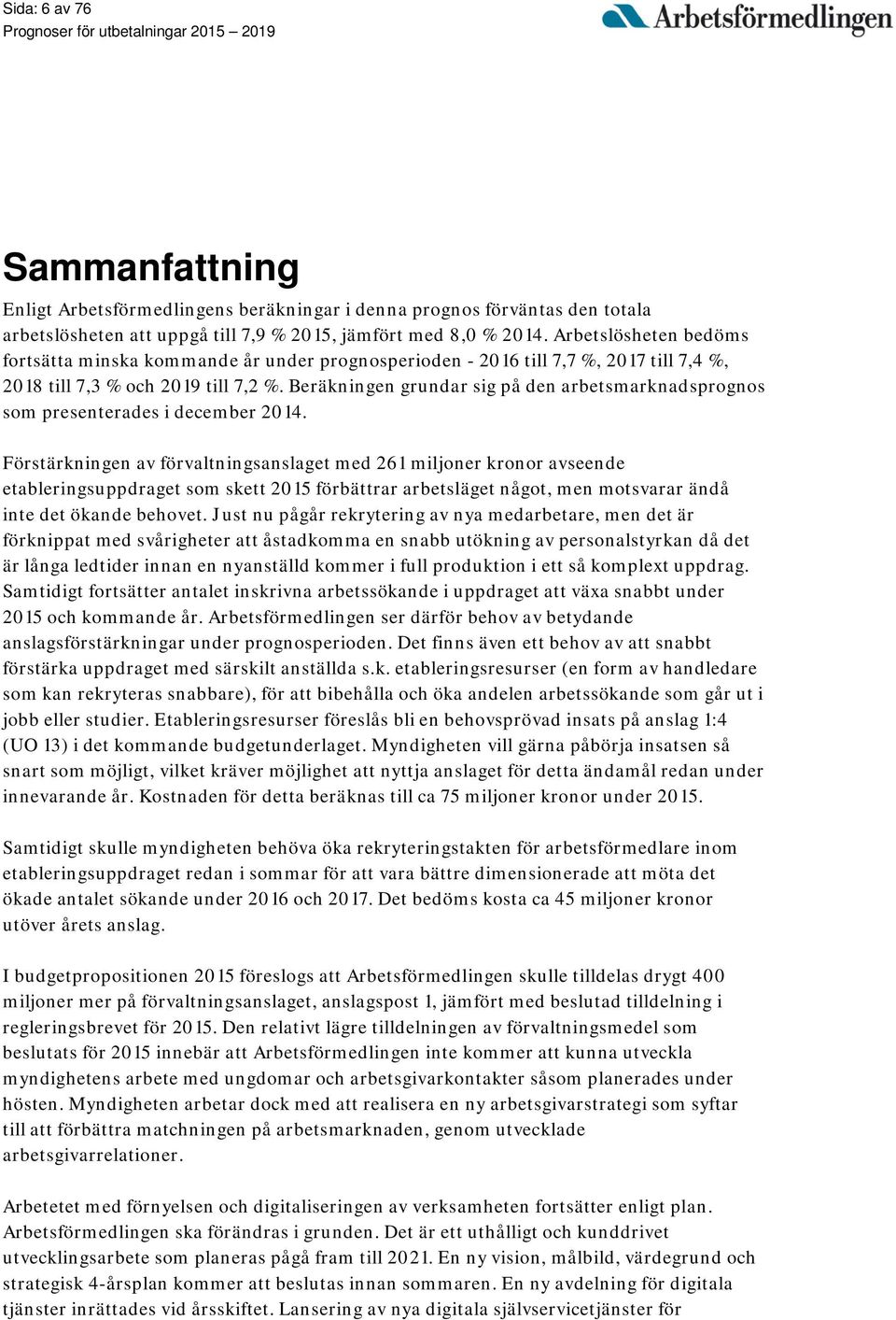 Beräkningen grundar sig på den arbetsmarknadsprognos som presenterades i december 2014.