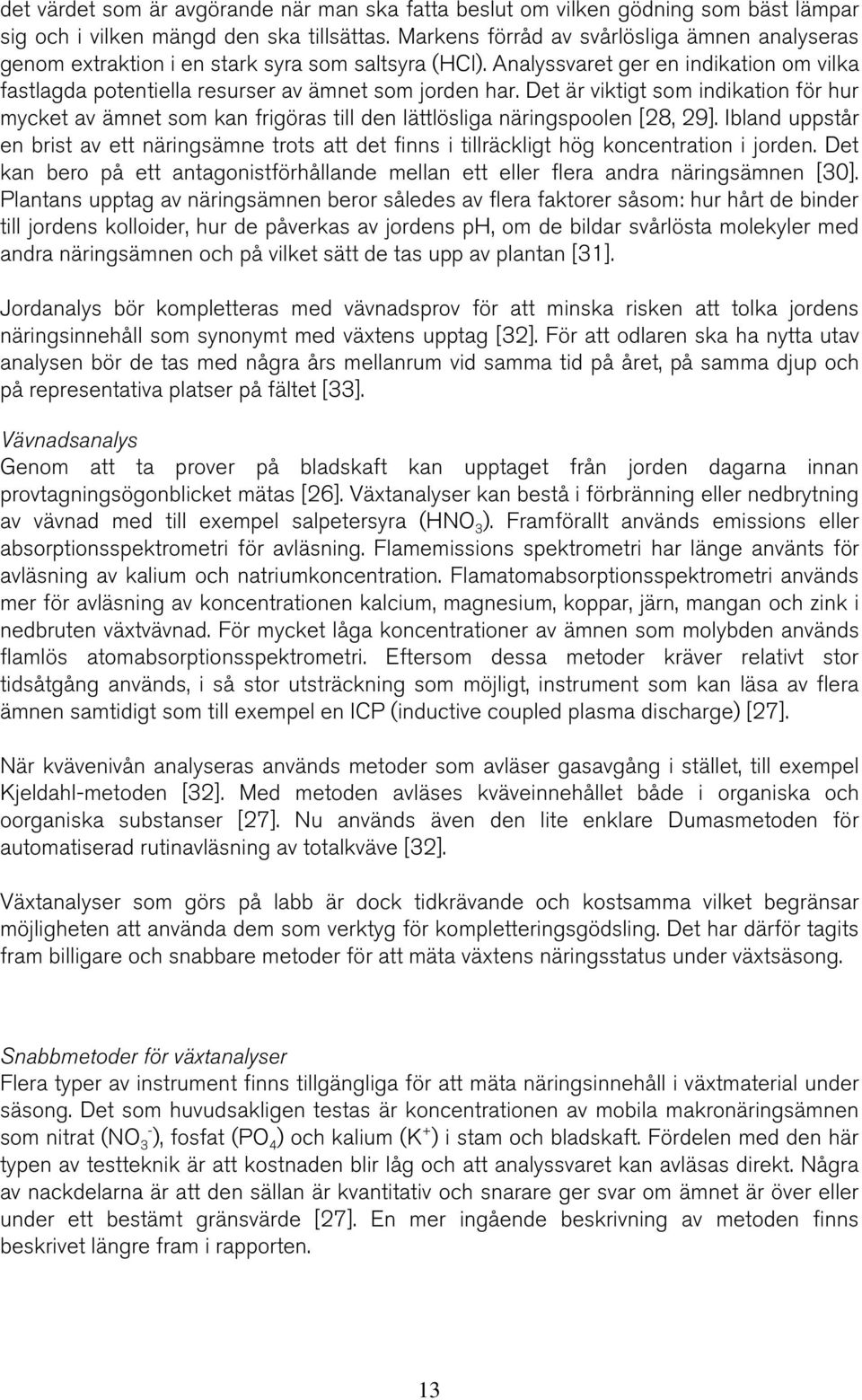 Det är viktigt som indikation för hur mycket av ämnet som kan frigöras till den lättlösliga näringspoolen [28, 29].