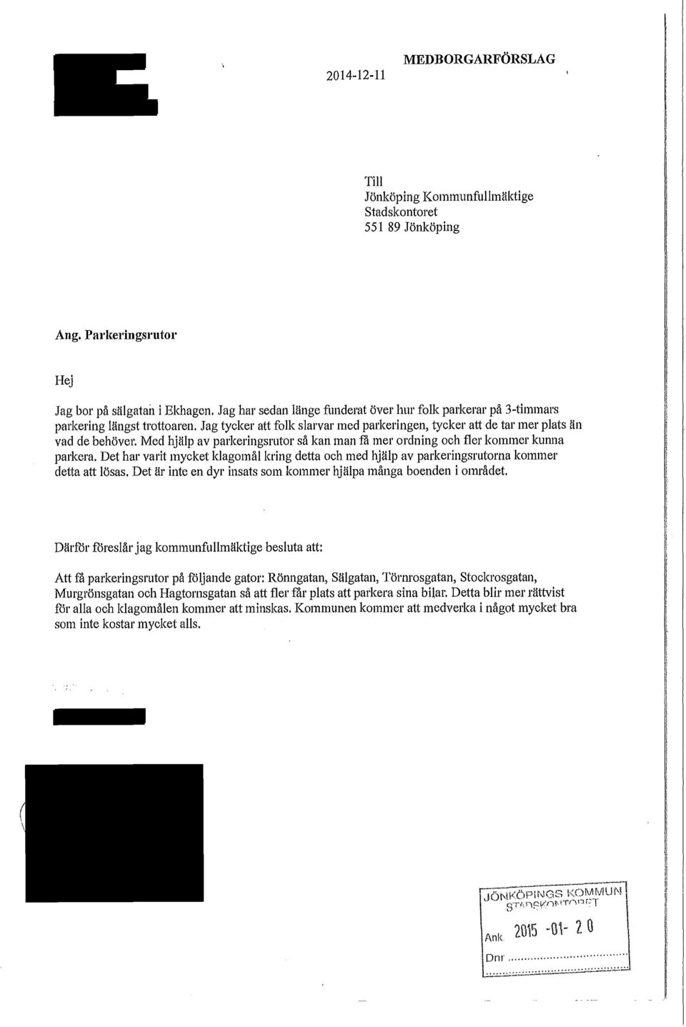 Med hjälp av parkeringsrutor så kan man få mer ordning och fler kommer kunna parkera. Det har varit mycket klagomål kring detta och med hjälp av parkeringsrutorna kommer detta att lösas.