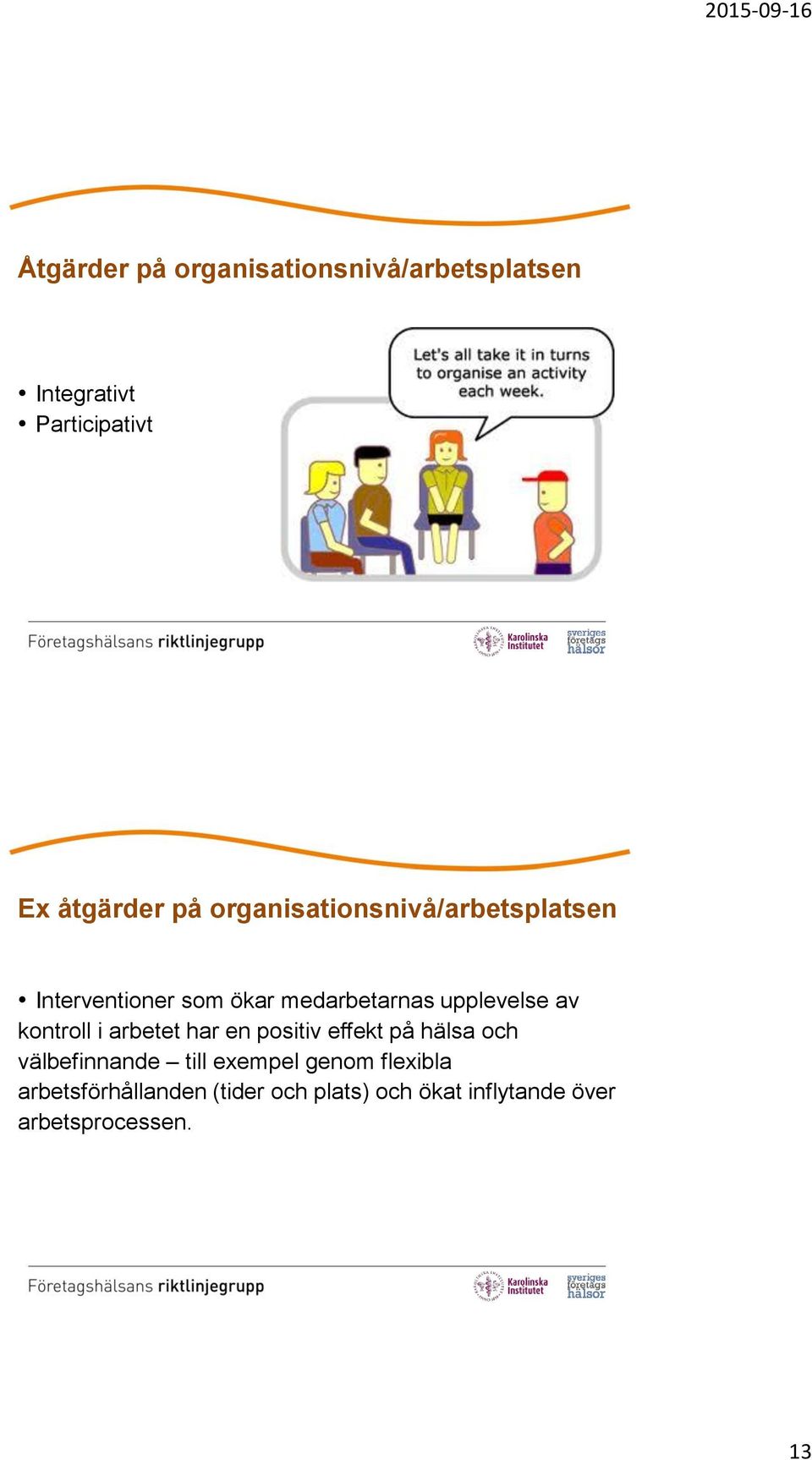 kontroll i arbetet har en positiv effekt på hälsa och välbefinnande till exempel genom