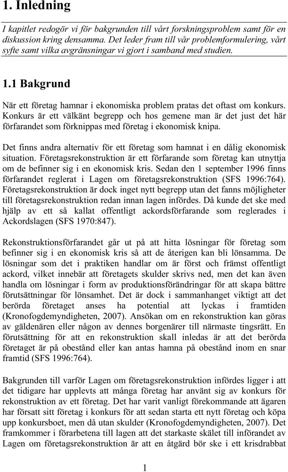 Konkurs är ett välkänt begrepp och hos gemene man är det just det här förfarandet som förknippas med företag i ekonomisk knipa.