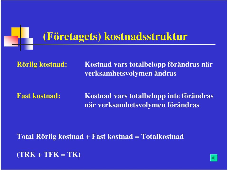 Kostnad vars totalbelopp inte förändras när verksamhetsvolymen