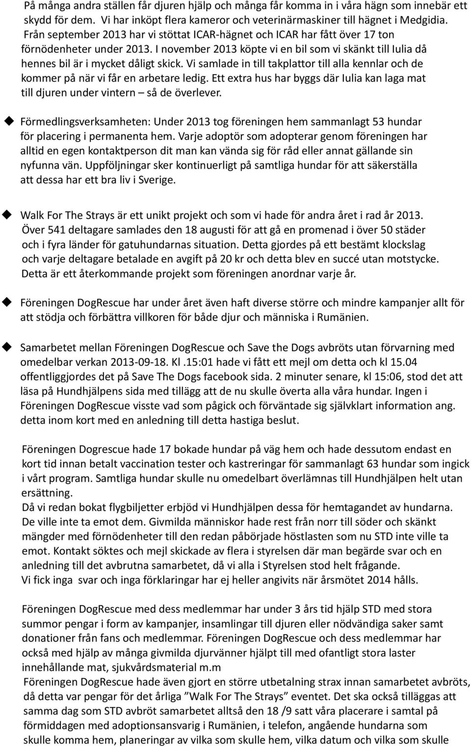 Vi samlade in till takplattor till alla kennlar och de kommer på när vi får en arbetare ledig. Ett extra hus har byggs där Iulia kan laga mat till djuren under vintern så de överlever.