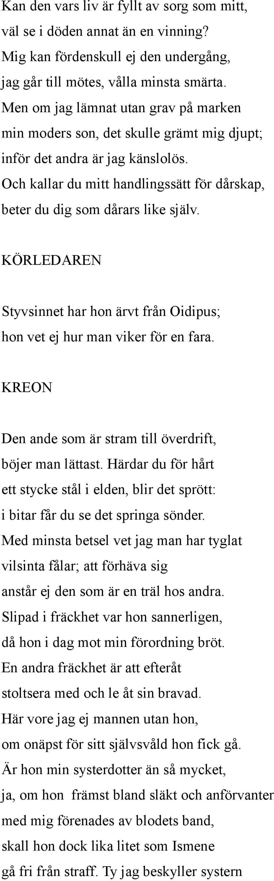 KÖRLEDAREN Styvsinnet har hon ärvt från Oidipus; hon vet ej hur man viker för en fara. Den ande som är stram till överdrift, böjer man lättast.