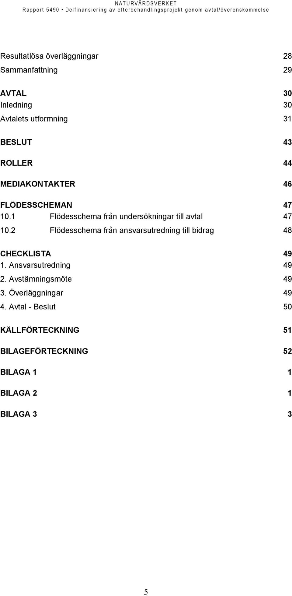 2 Flödesschema från ansvarsutredning till bidrag 48 CHECKLISTA 49 1. Ansvarsutredning 49 2.